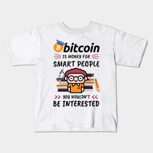 Bitcoin Is Money for Smart People, You Wouldn't Be Interested. Funny design for cryptocurrency fans. Kids T-Shirt